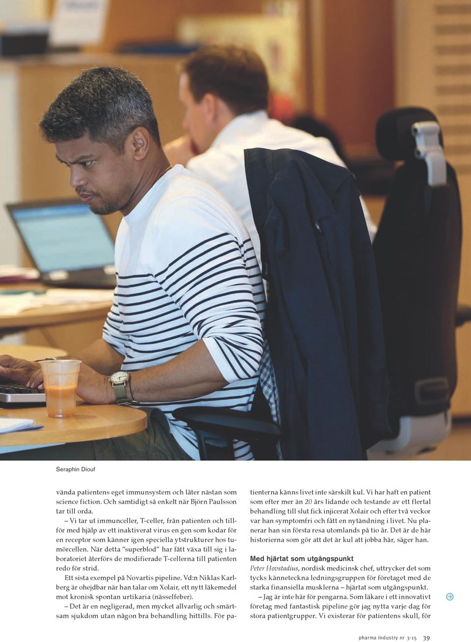 När detta superblod har fått växa till sig i laboratoriet återförs de modifierade T-cellerna till patienten redo för strid. Ett sista exempel på Novartis pipeline.