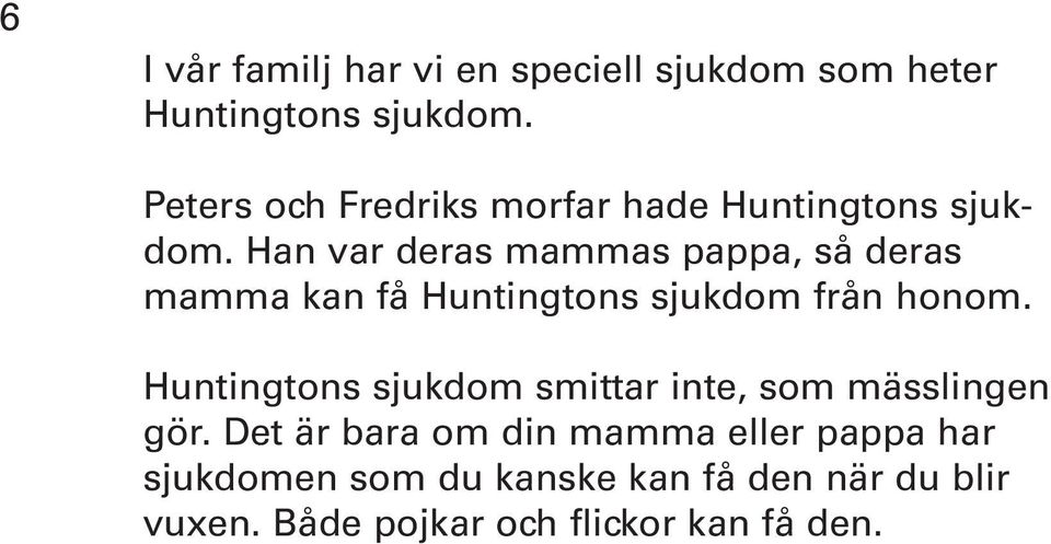 Han var deras mammas pappa, så deras mamma kan få Huntingtons sjukdom från honom.