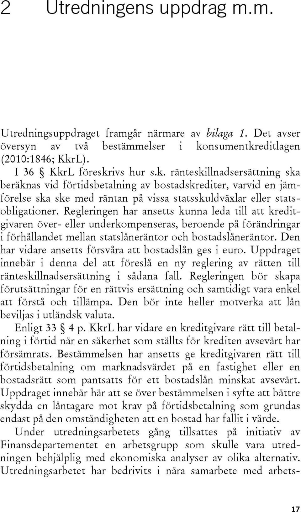 Regleringen har ansetts kunna leda till att kreditgivaren över- eller underkompenseras, beroende på förändringar i förhållandet mellan statslåneräntor och bostadslåneräntor.