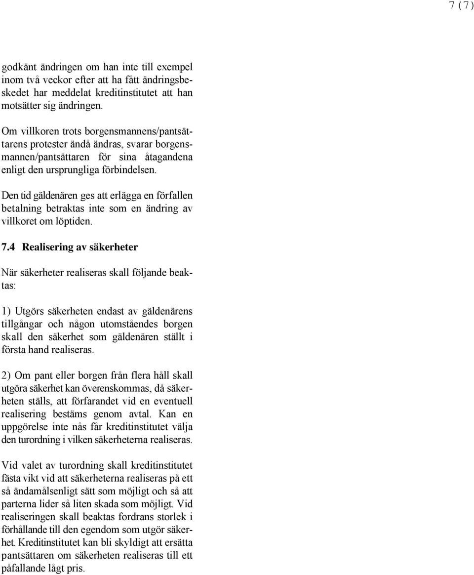 Den tid gäldenären ges att erlägga en förfallen betalning betraktas inte som en ändring av villkoret om löptiden. 7.