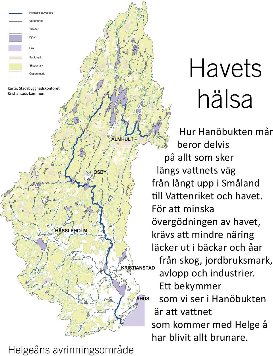 ÄLMHULT Skogsmark Öppen mark OSBY Hur Hanöbukten mår ÄLMHULT beror delvis på allt som sker längs vattnets väg OSBY från långt upp i Småland till Vattenriket och