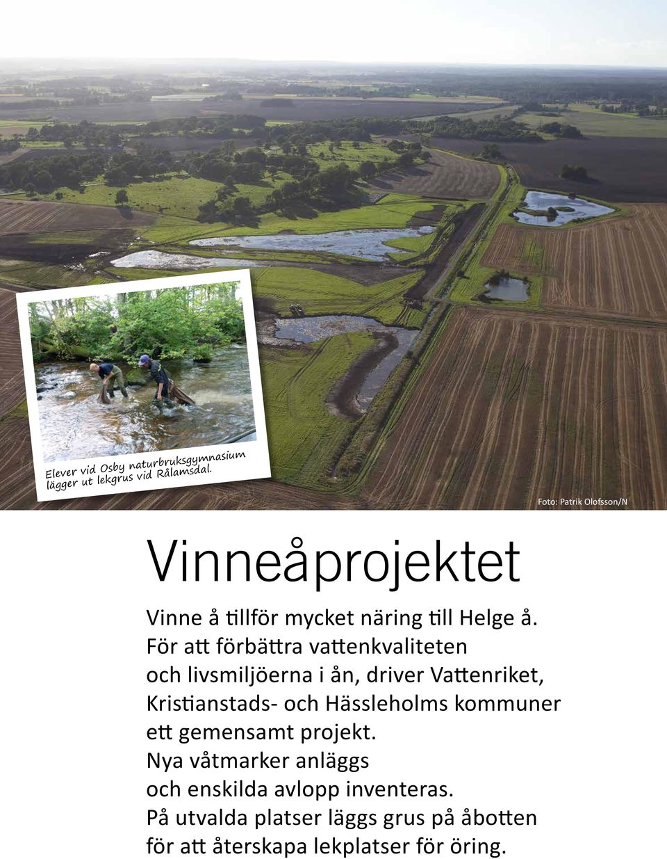 För att förbättra vattenkvaliteten och livsmiljöerna i ån, driver Vattenriket, Kristianstads- och