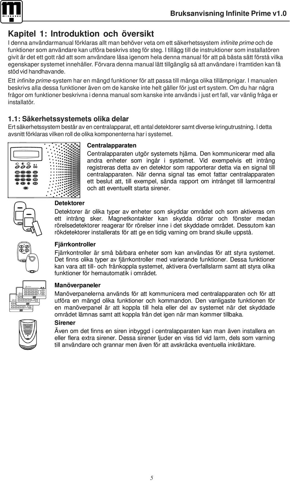 Förvara denna manual lätt tillgänglig så att användare i framtiden kan få stöd vid handhavande. Ett infinite prime-system har en mängd funktioner för att passa till många olika tillämpnigar.