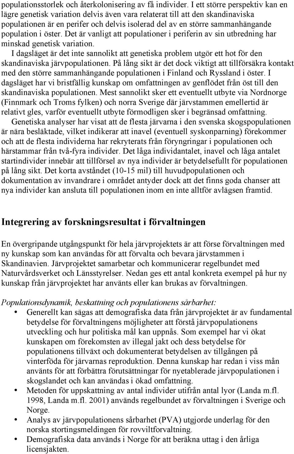i öster. Det är vanligt att populationer i periferin av sin utbredning har minskad genetisk variation.