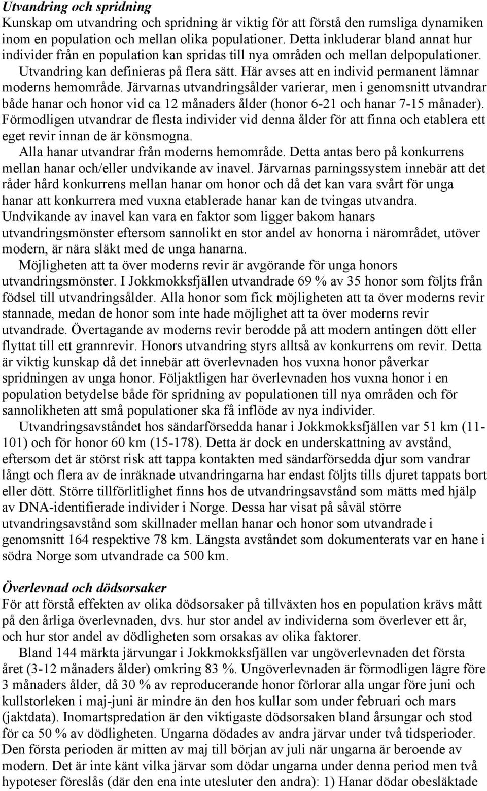 Här avses att en individ permanent lämnar moderns hemområde.