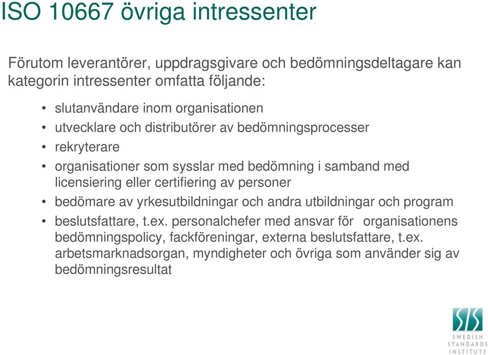 eller certifiering av personer bedömare av yrkesutbildningar och andra utbildningar och program beslutsfattare, t.ex.