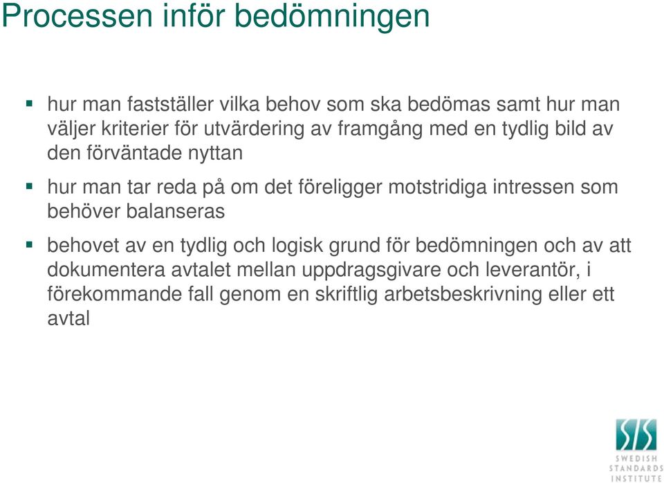 motstridiga intressen som behöver balanseras behovet av en tydlig och logisk grund för bedömningen och av att