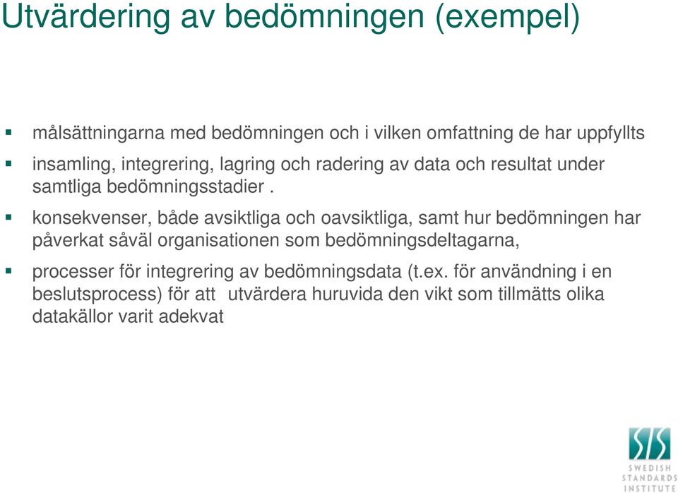 konsekvenser, både avsiktliga och oavsiktliga, samt hur bedömningen har påverkat såväl organisationen som