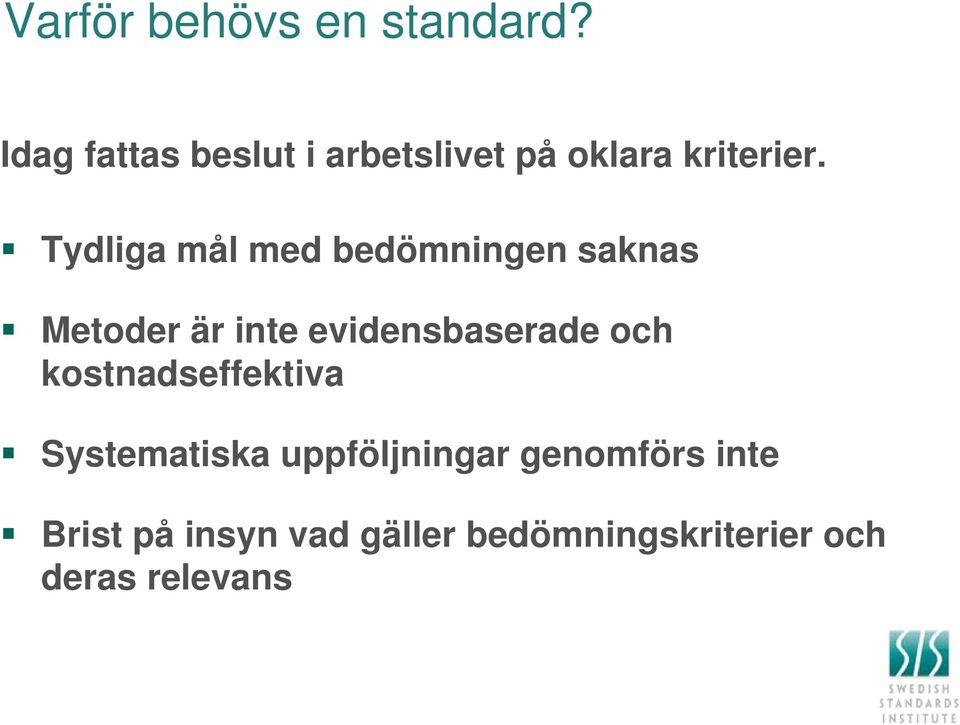 Tydliga mål med bedömningen saknas Metoder är inte evidensbaserade