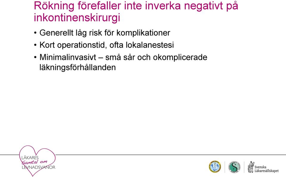 komplikationer Kort operationstid, ofta