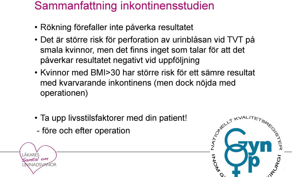 resultatet negativt vid uppföljning Kvinnor med BMI>30 har större risk för ett sämre resultat med