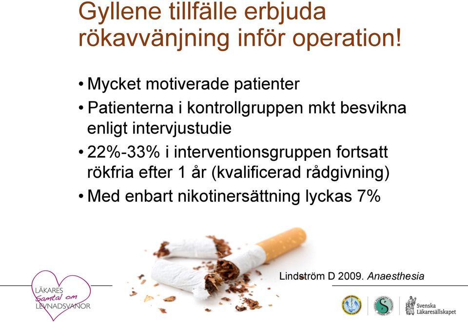 enligt intervjustudie 22%-33% i interventionsgruppen fortsatt rökfria efter