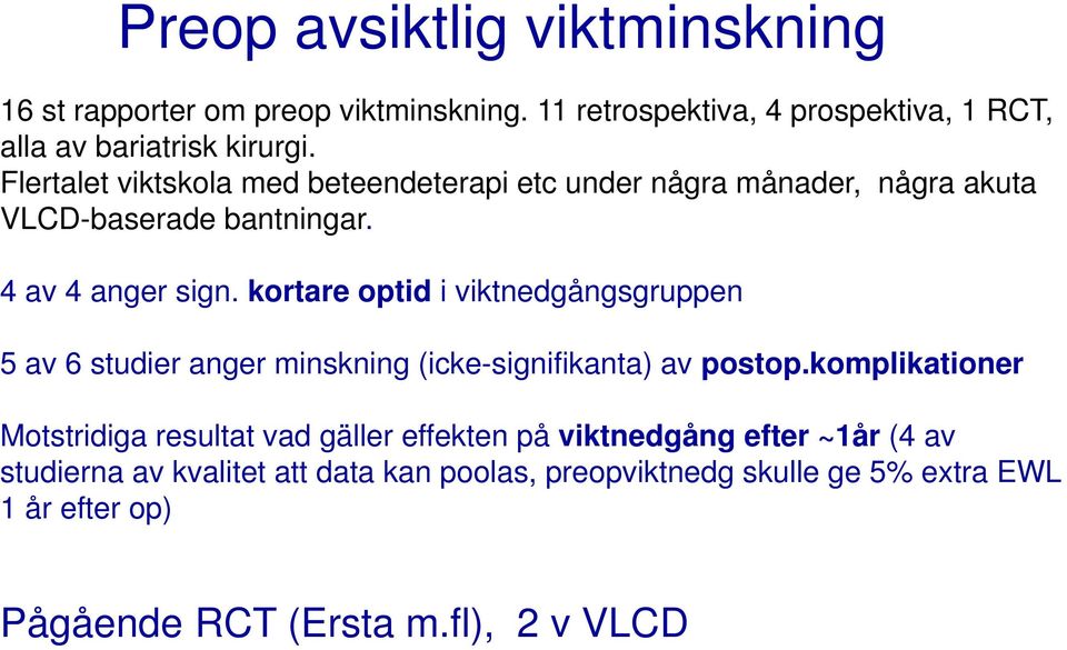 kortare optid i viktnedgångsgruppen 5 av 6 studier anger minskning (icke-signifikanta) av postop.