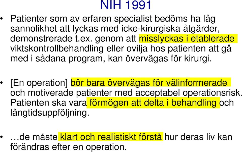 kirurgi. [En operation] bör bara övervägas för välinformerade och motiverade patienter med acceptabel operationsrisk.