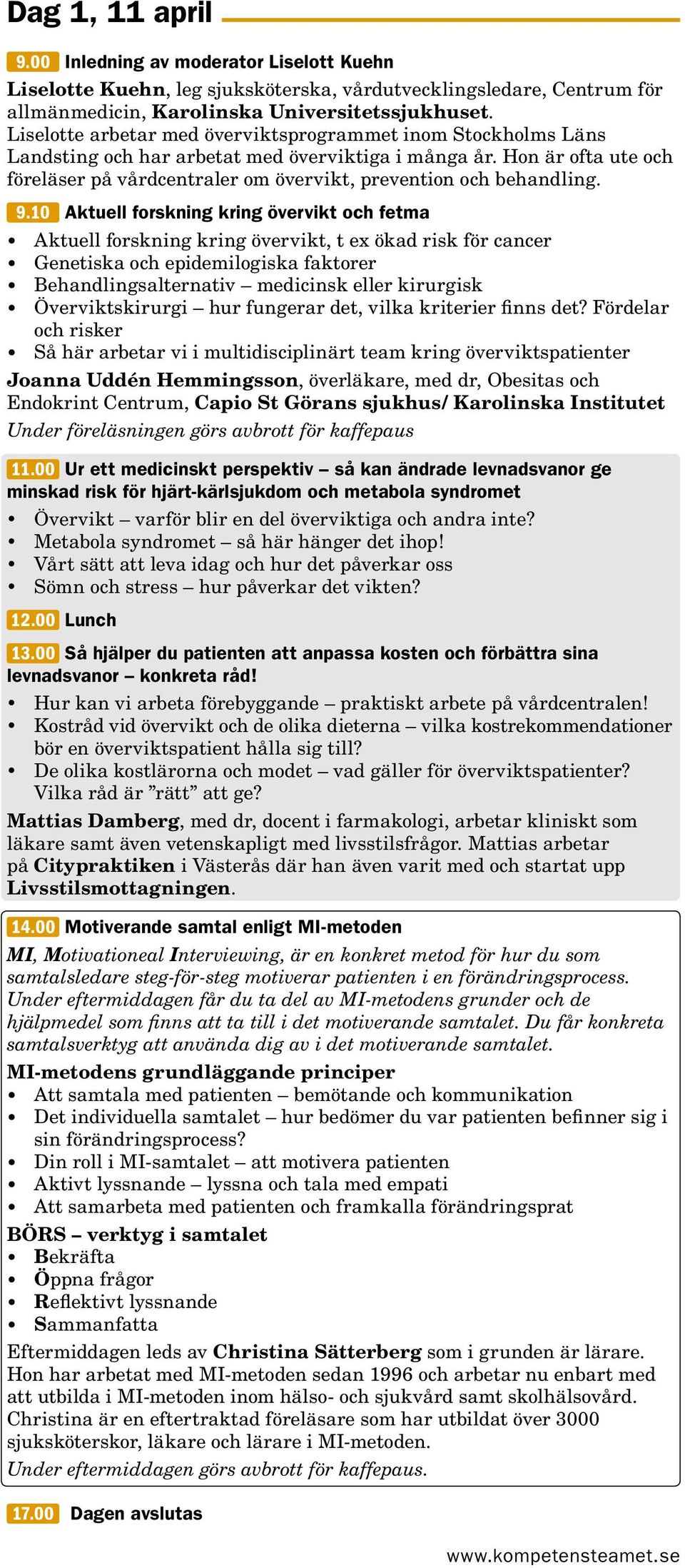 Hon är ofta ute och föreläser på vårdcentraler om övervikt, prevention och behandling. 9.