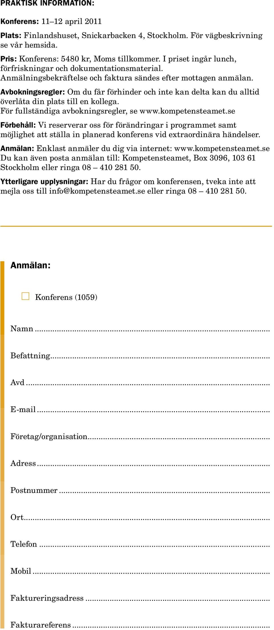 Avbokningsregler: Om du får förhinder och inte kan delta kan du alltid överlåta din plats till en kollega. För fullständiga avbokningsregler, se www.kompetensteamet.