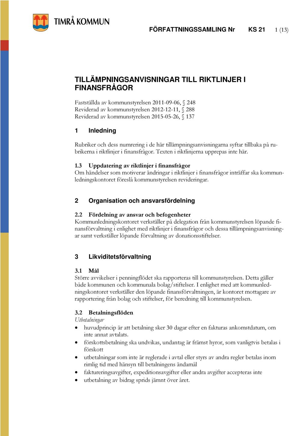 Texten i riktlinjerna upprepas inte här. 1.