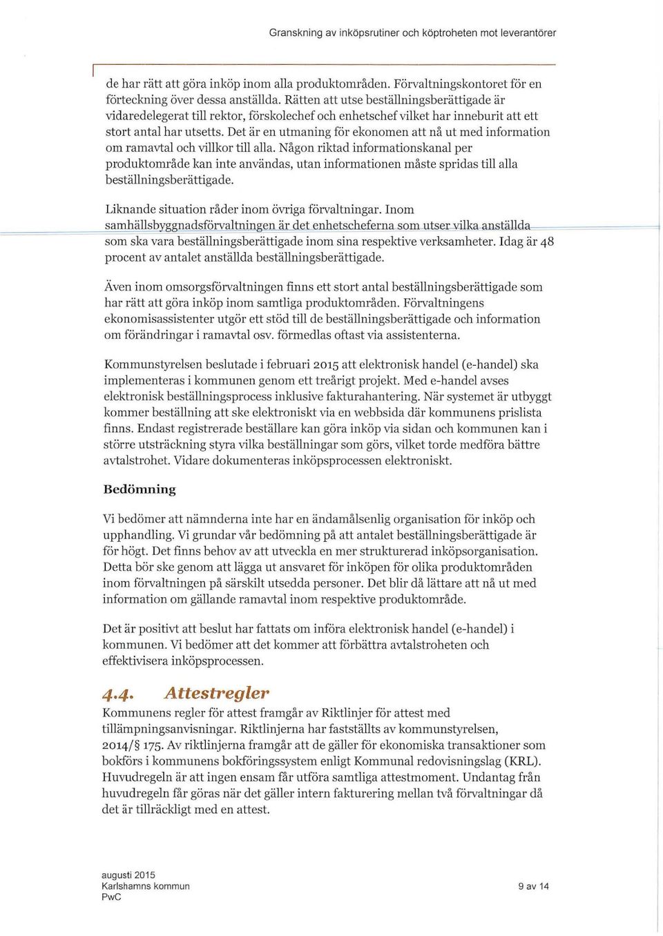 Det är en utmaning för ekonomen att nå ut med information om ramavta och vikor ti aa.