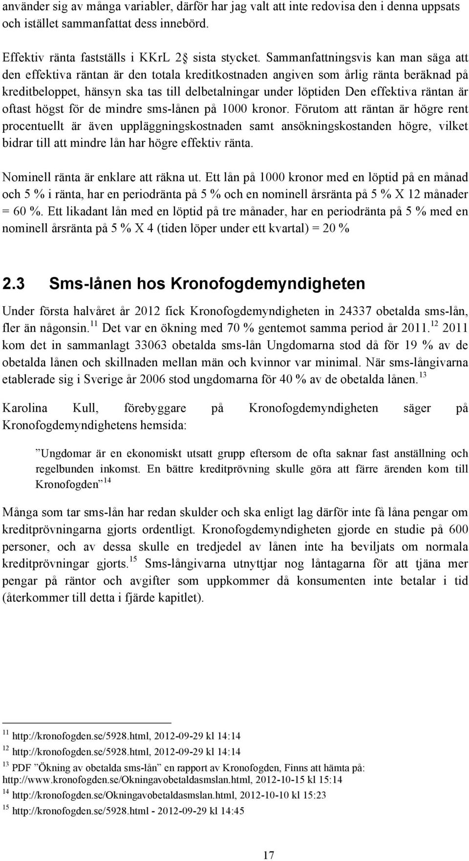 effektiva räntan är oftast högst för de mindre sms-lånen på 1000 kronor.