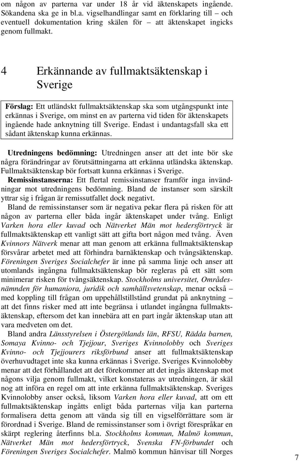 anknytning till Sverige. Endast i undantagsfall ska ett sådant äktenskap kunna erkännas.