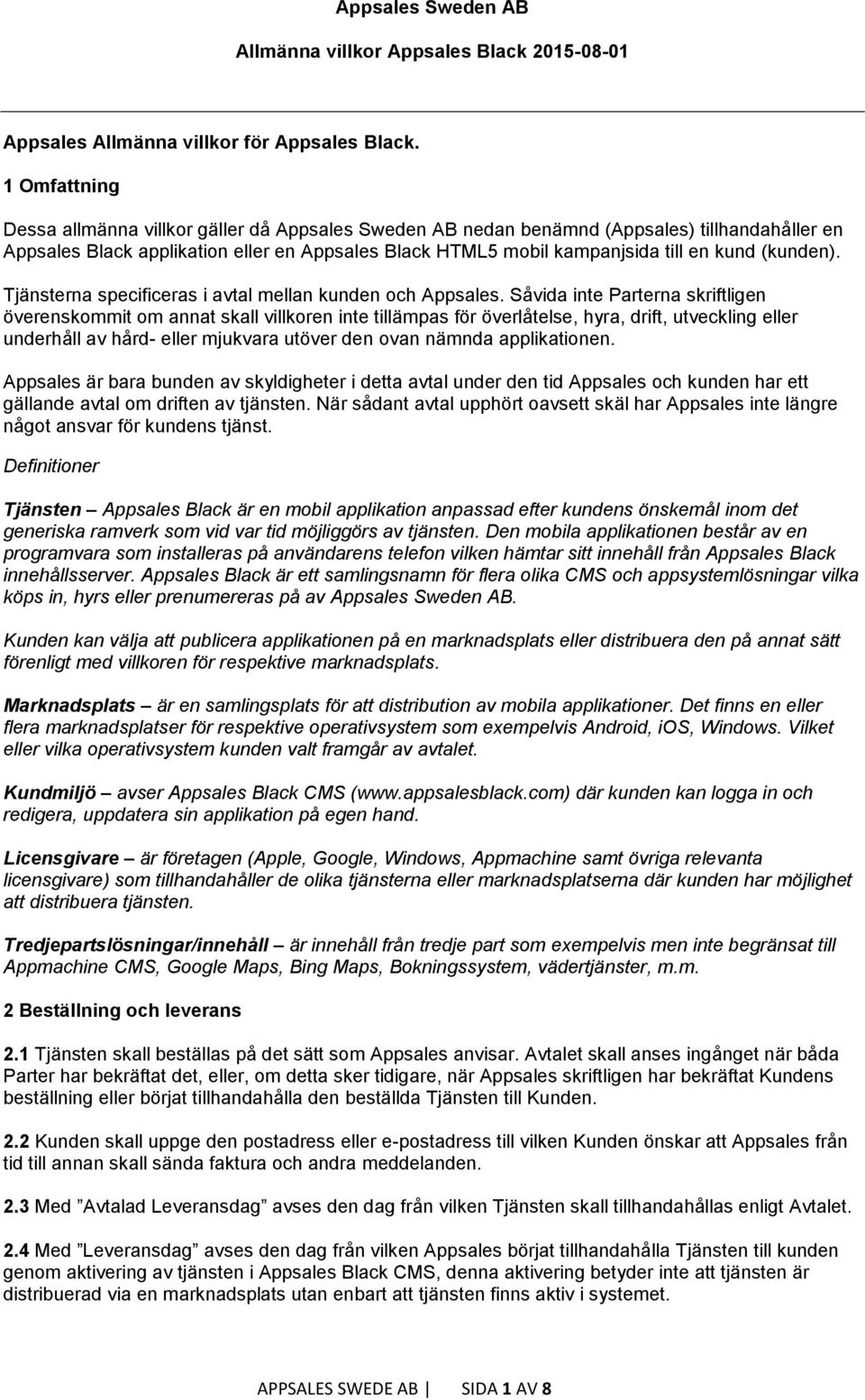 (kunden). Tjänsterna specificeras i avtal mellan kunden och Appsales.