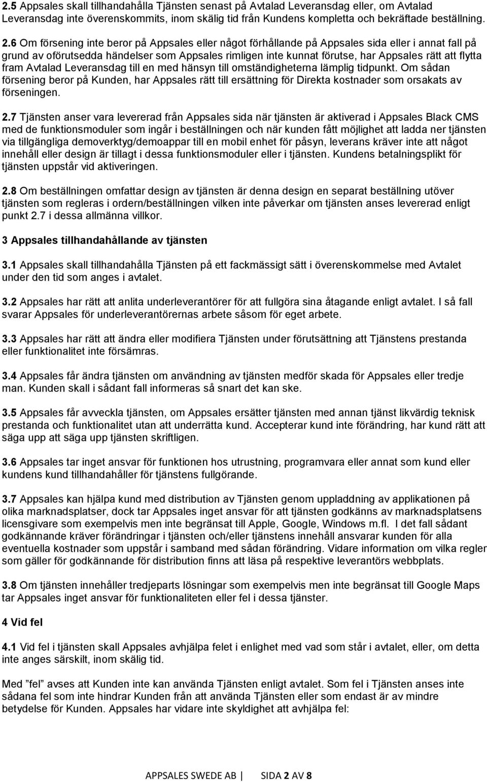 flytta fram Avtalad Leveransdag till en med hänsyn till omständigheterna lämplig tidpunkt.