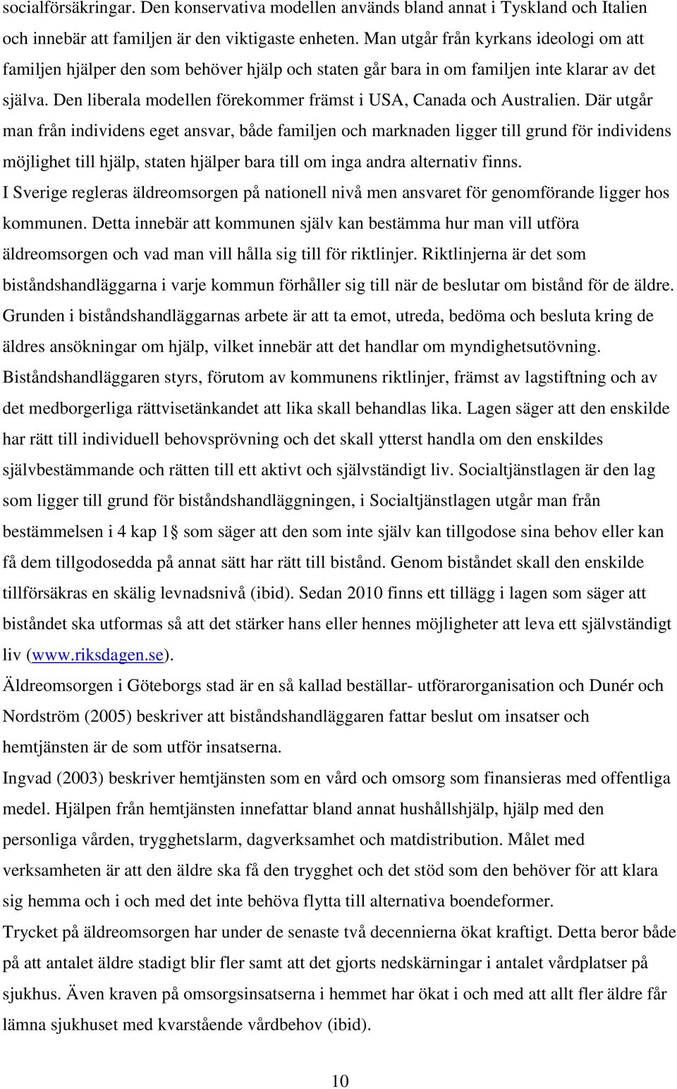 Den liberala modellen förekommer främst i USA, Canada och Australien.