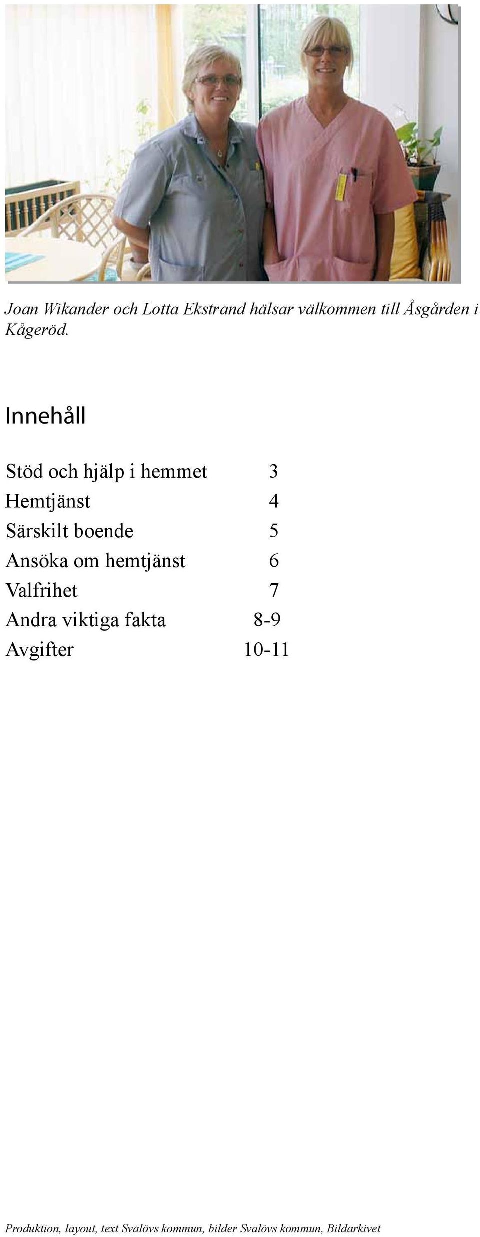 Innehåll Stöd och hjälp i hemmet 3 Hemtjänst 4 Särskilt boende 5 Ansöka