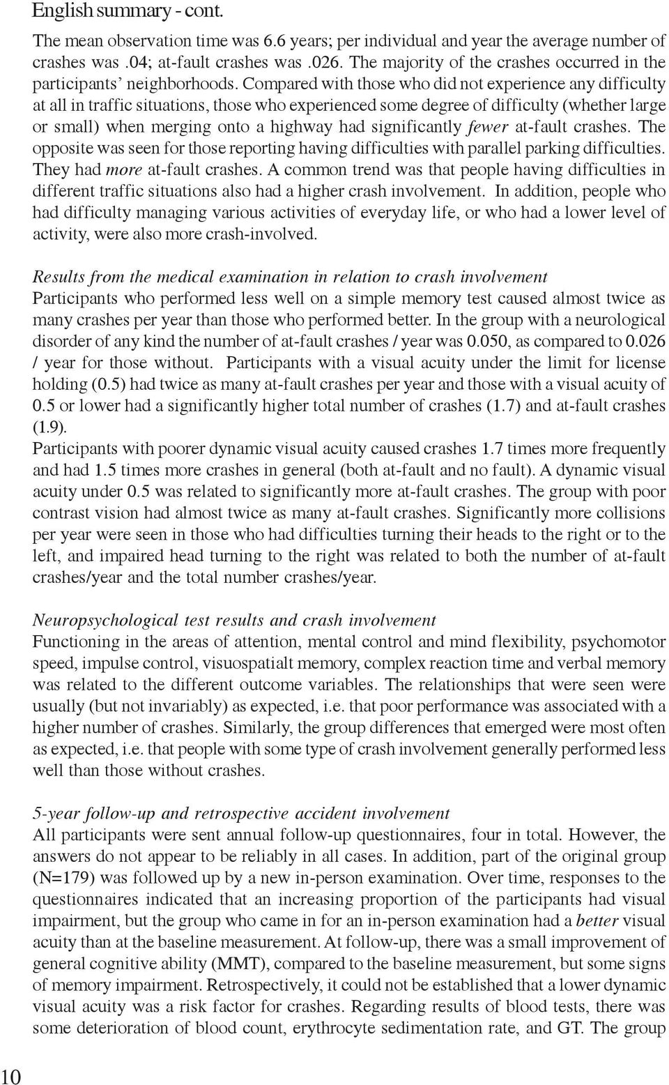 Compared with those who did not experience any difficulty at all in traffic situations, those who experienced some degree of difficulty (whether large or small) when merging onto a highway had