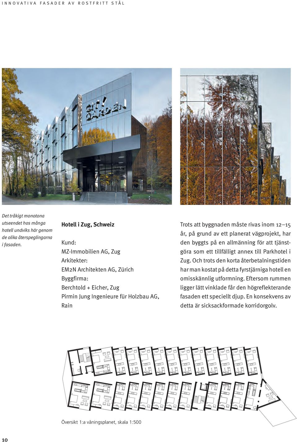 byggnaden måste rivas inom 2 5 år, på grund av ett planerat vägprojekt, har den byggts på en allmänning för att tjänstgöra som ett tillfälligt annex till Parkhotel i Zug.