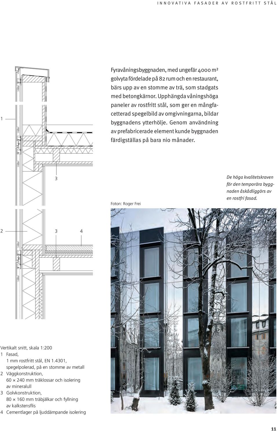 Genom användning av prefabricerade element kunde byggnaden färdigställas på bara nio månader.