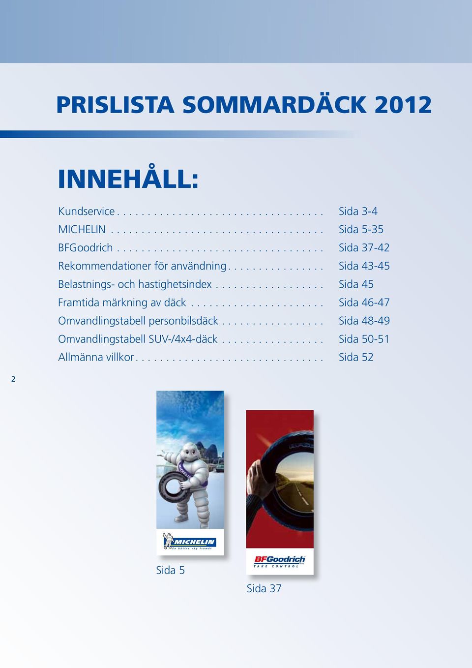 .. Sida 45 Framtida märkning av däck... Sida 46-47 Omvandlingstabell personbilsdäck.