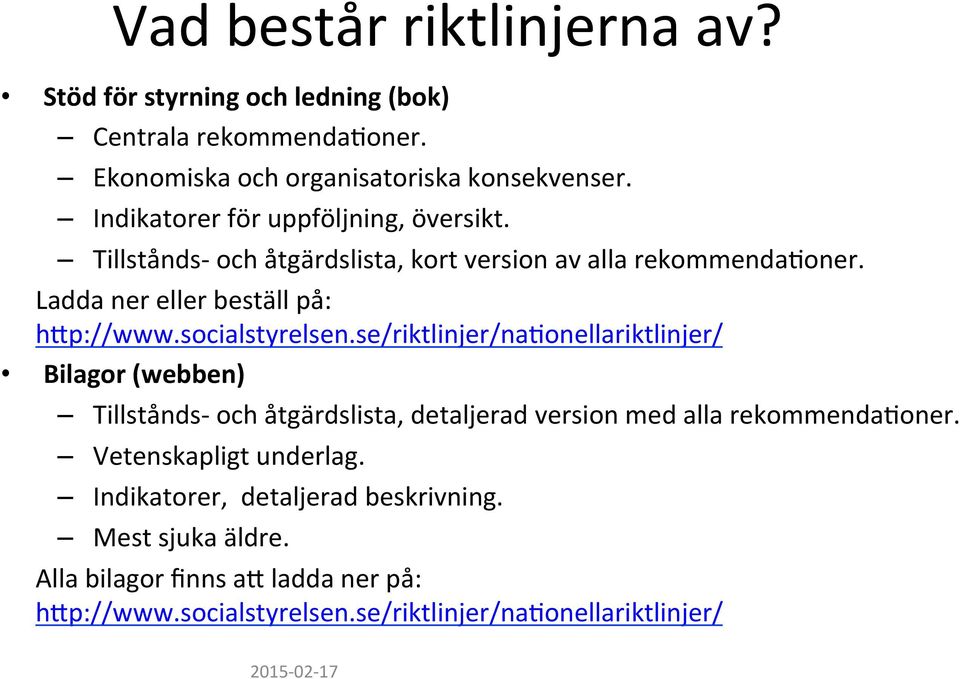 socialstyrelsen.se/riktlinjer/na&onellariktlinjer/ Bilagor (webben) Tillstånds- och åtgärdslista, detaljerad version med alla rekommenda&oner.