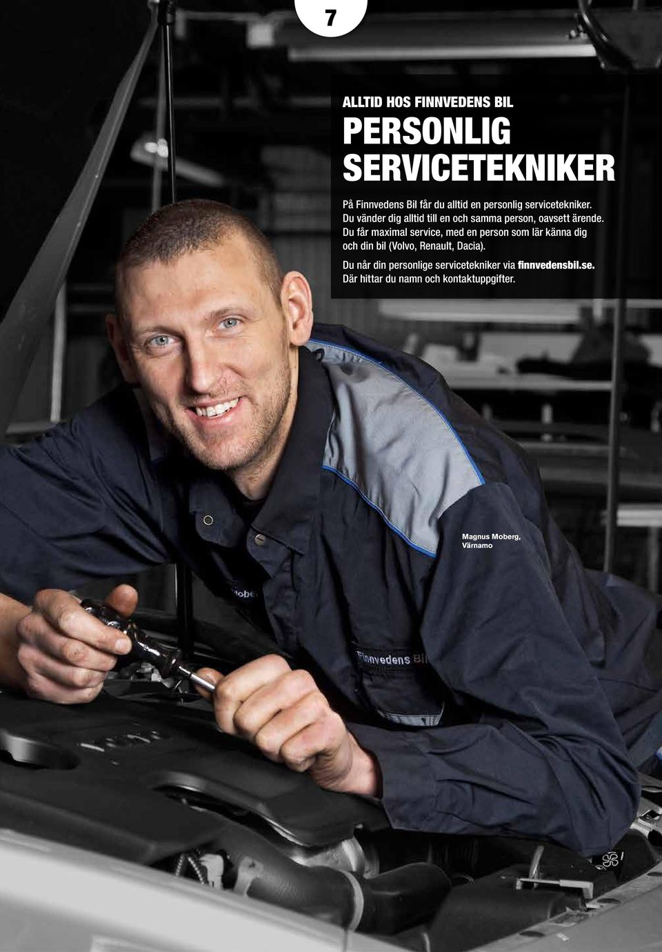 Du får maximal service, med en person som lär känna dig och din bil (Volvo, Renault, Dacia).