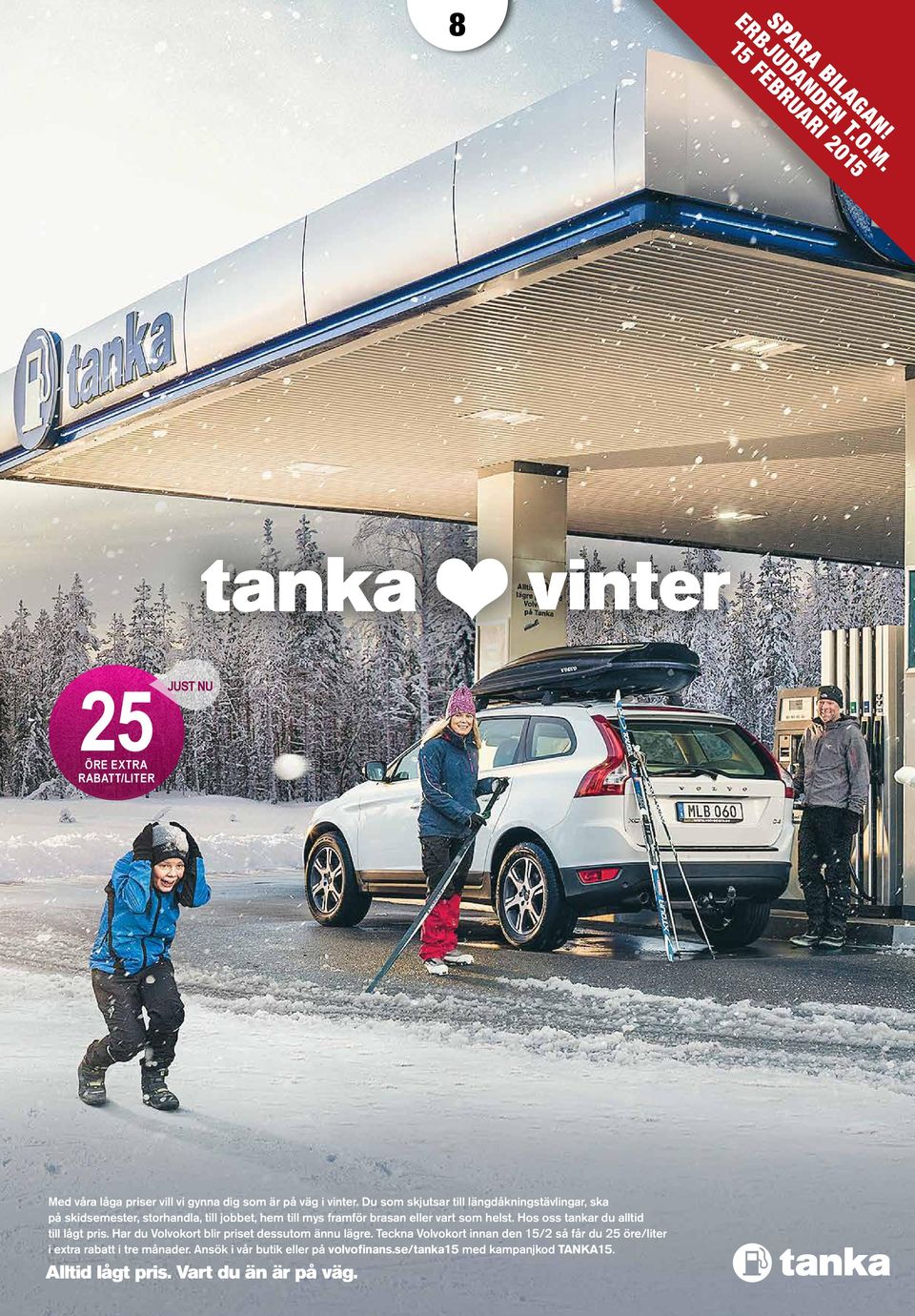 Du som skjutsar till längdåkningstävlingar, ska på skidsemester, storhandla, till jobbet, hem till mys framför brasan eller vart som helst.