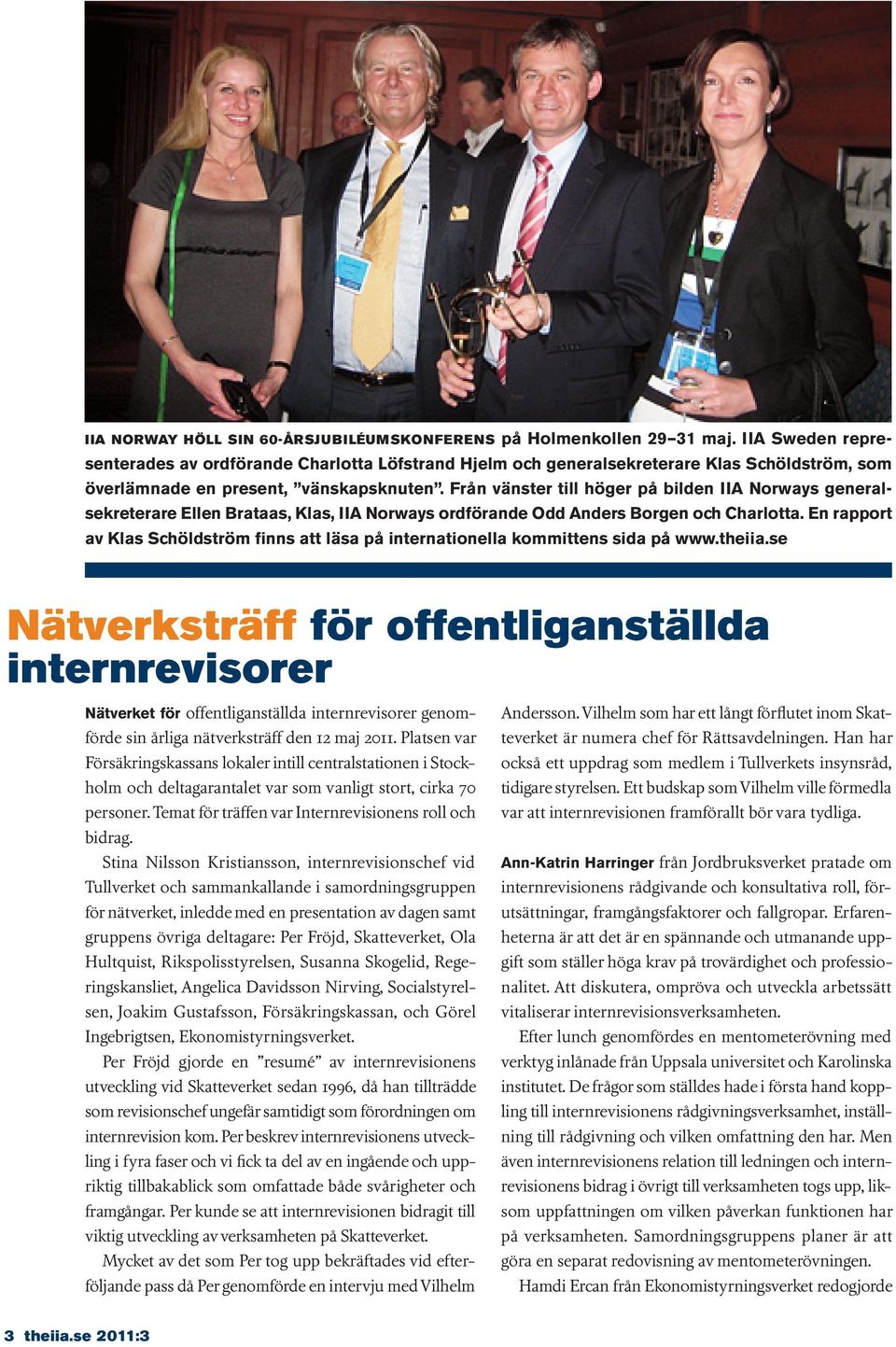 Från vänster till höger på bilden IIA Norways generalsekreterare Ellen Brataas, Klas, IIA Norways ordförande Odd Anders Borgen och Charlotta.