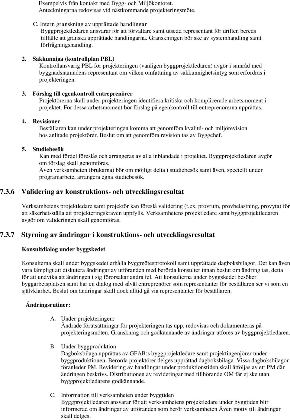 Granskningen bör ske av systemhandling samt förfrågningshandling. 2.