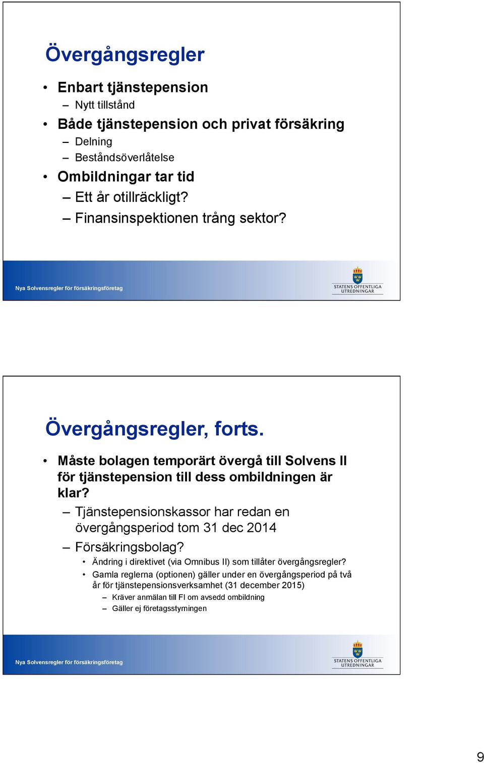 Tjänstepensionskassor har redan en övergångsperiod tom 31 dec 2014 Försäkringsbolag? Ändring i direktivet (via Omnibus II) som tillåter övergångsregler?