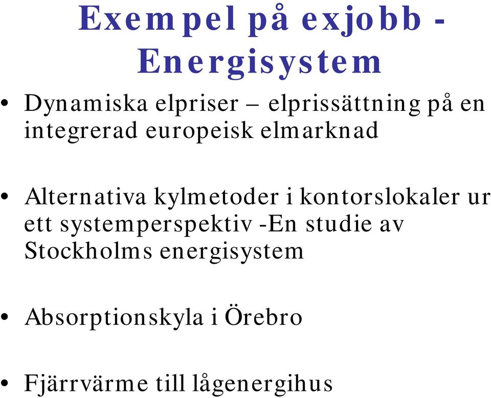 kylmetoder i kontorslokaler ur ett systemperspektiv -En studie