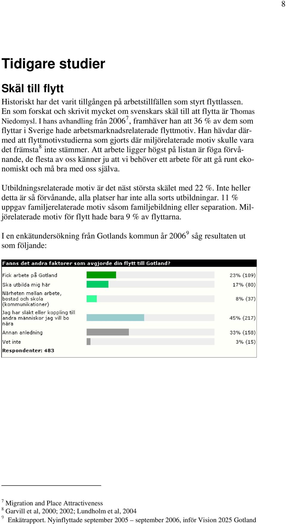 I hans avhandling från 2006 7, framhäver han att 36 % av dem som flyttar i Sverige hade arbetsmarknadsrelaterade flyttmotiv.