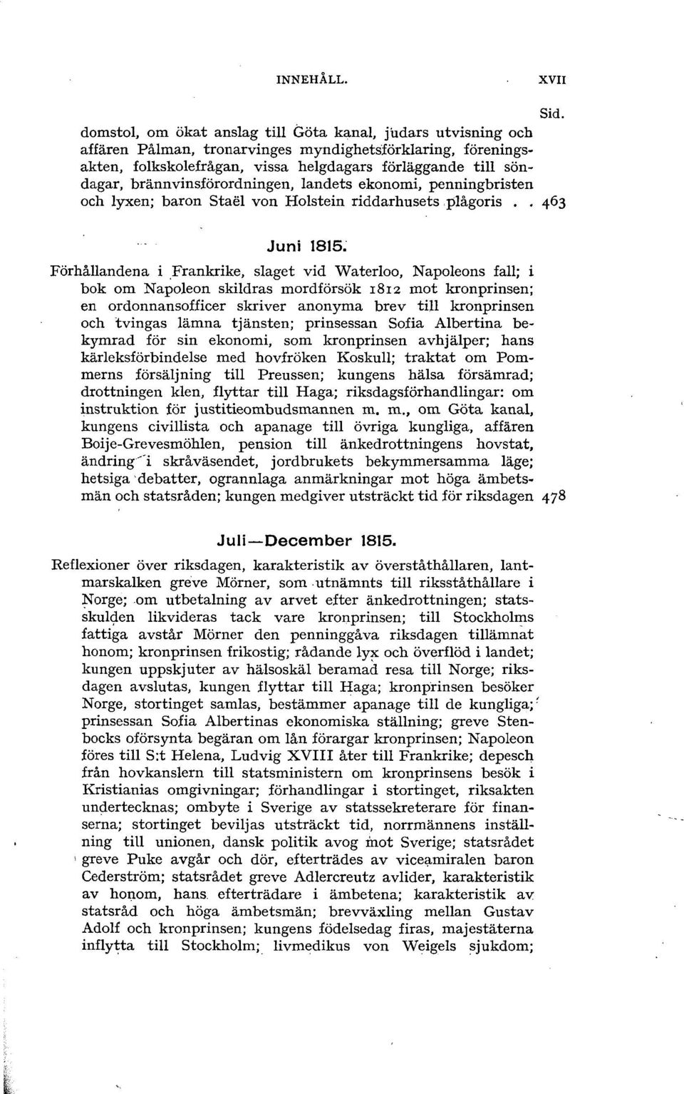 brännvinsförordningen, landets ekonomi, penningbristen och lyxen; baron Staél von Holstein riddarhusets plågoris.. 463 Juni 1815.