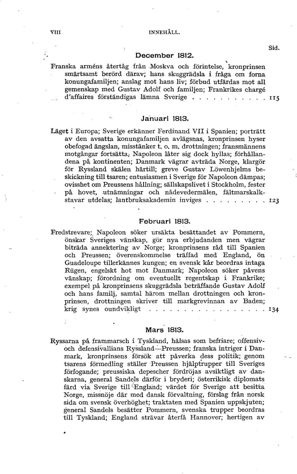 Gustav Adolf och familjen; Frankrikes chargé d'affaires förständigas lämna Sverige 115 Januari 1813.