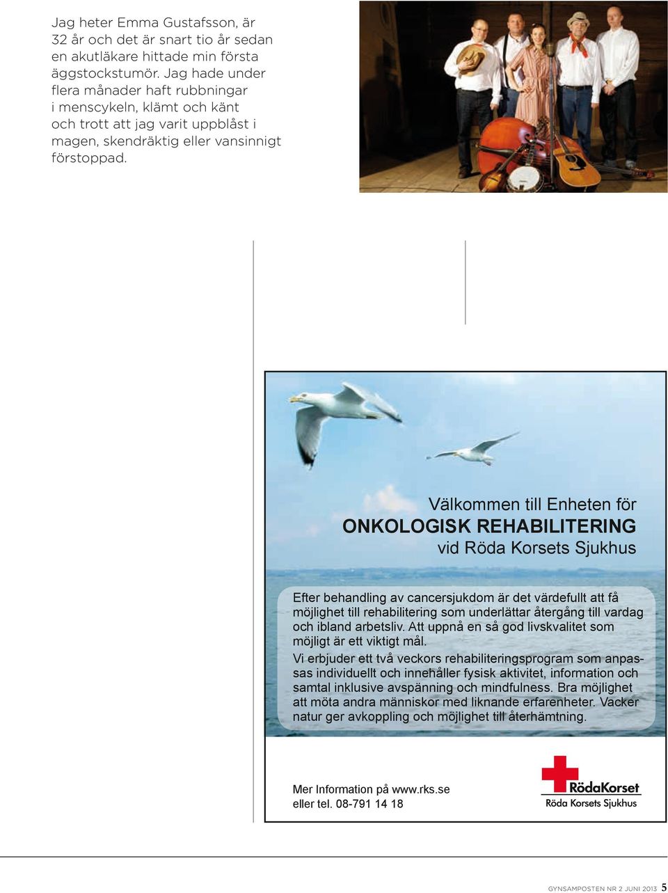 Välkommen till Enheten för ONKOLOGISK REHABILITERING vid Röda Korsets Sjukhus Välkommen till Enheten för onkologisk rehabilitering vid Röda Korsets Sjukhus Efter behandling av cancersjukdom är det