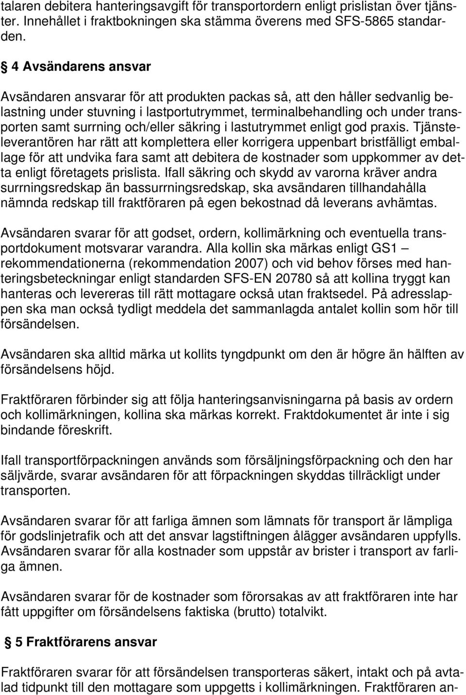 och/eller säkring i lastutrymmet enligt god praxis.