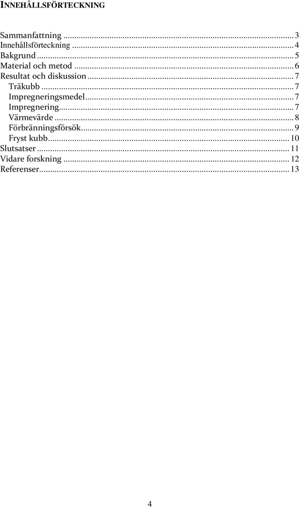 .. 7 Impregneringsmedel... 7 Impregnering... 7 Värmevärde.