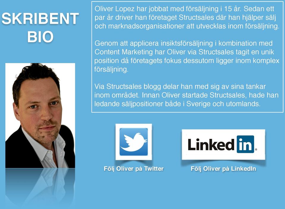 SKRIBENT BIO Genom att applicera insiktsförsäljning i kombination med Content Marketing har Oliver via Structsales tagit en unik position då företagets fokus dessutom