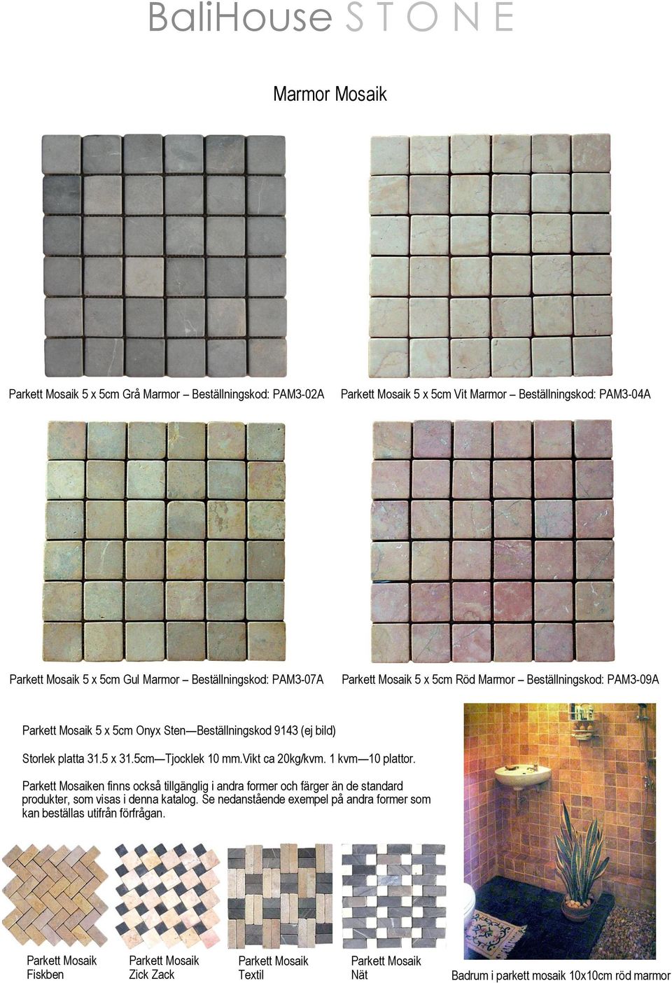 vikt ca 20kg/kvm. 1 kvm 10 plattor. Parkett Mosaiken finns också tillgänglig i andra former och färger än de standard produkter, som visas i denna katalog.