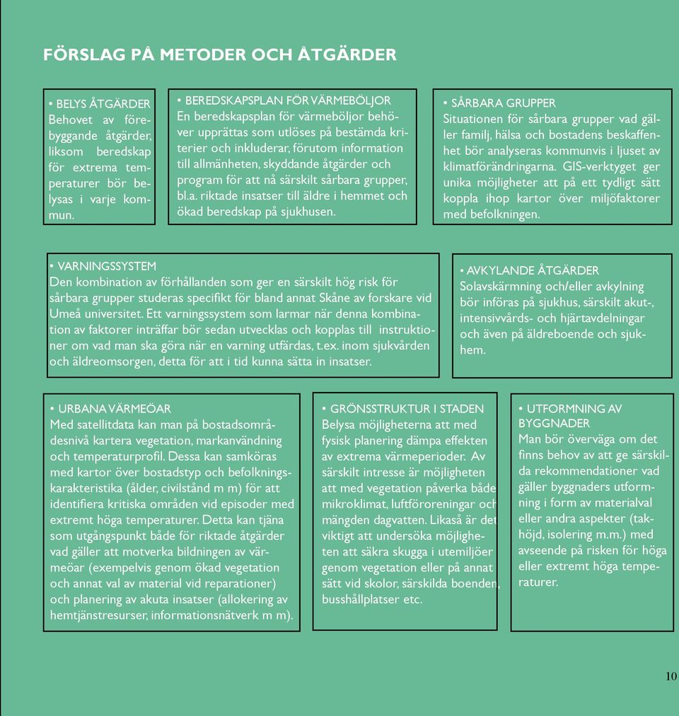 program för att nå särskilt sårbara grupper, bl.a. riktade insatser till äldre i hemmet och ökad beredskap på sjukhusen.