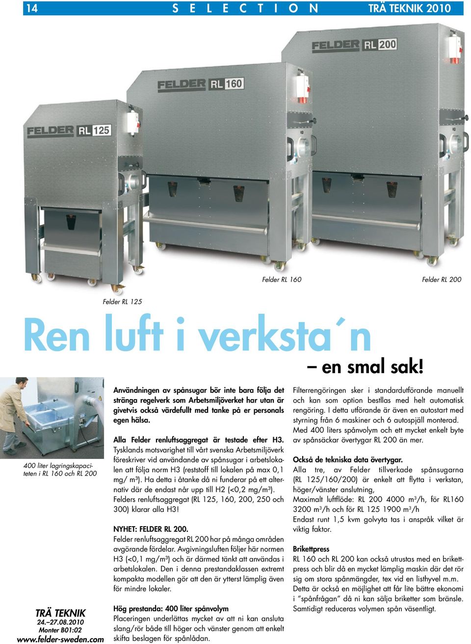com Användningen av spånsugar bör inte bara följa det stränga regelverk som Arbetsmiljöverket har utan är givetvis också värdefullt med tanke på er personals egen hälsa.