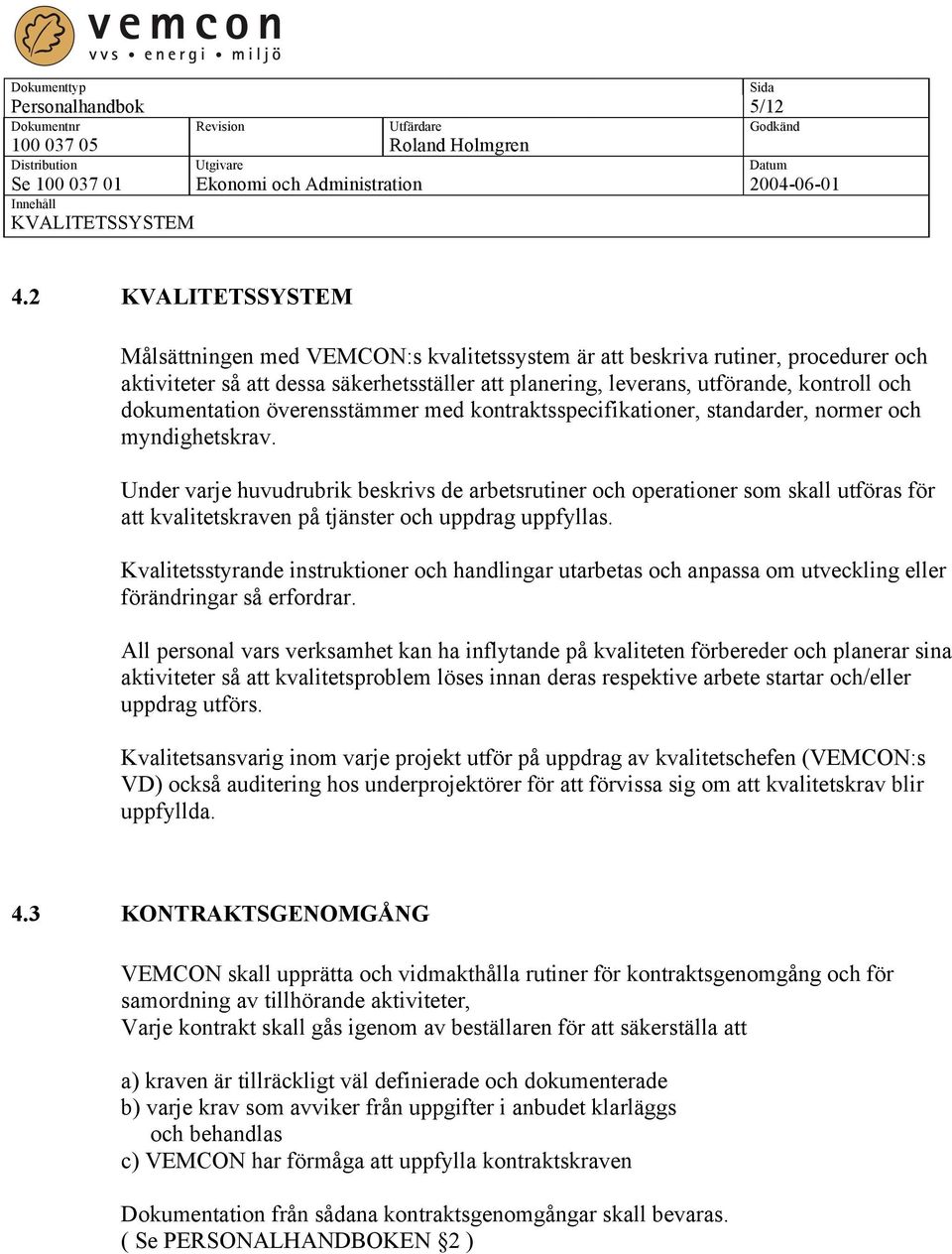 överensstämmer med kontraktsspecifikationer, standarder, normer och myndighetskrav.